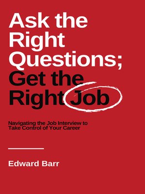 cover image of Ask the Right Questions; Get the Right Job